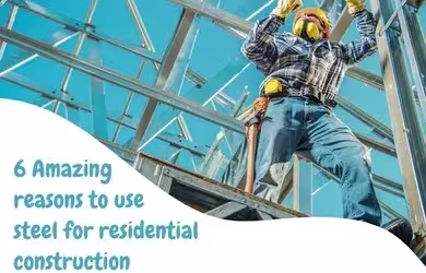 Six Amazing Reasons to use Steel for Residential Constructions
